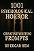 1001 Psychological Horror Creative Writing Prompts by Edgar Hem