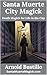 Santa Muerte City Magick: D...