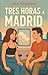 Tres Horas a Madrid - Edición Especial (Spanish Edition)