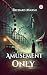Amusement Only