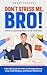 Don't Stress Me, Bro! From Overwhelmed to In Control by Grant Foster