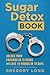 Sugar Detox Book: Unlock Yo...