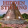 Hidden Stirling: Outlawed, Unknown, Locked, Destroyed, Overlooked and Secret Gems from Scotland's Smallest City