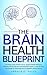 The Brain Health Blueprint:...