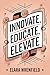 Innovate, Educate, Elevate