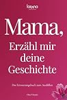 Mama, erzähl mir deine Geschichte: Das Erinnerungsbuch zum Ausfüllen | Ein persönliches und besonderes Geschenk für Mütter – zum Verschenken und Zurückbekommen (German Edition) Mama, erzähl mir deine Geschichte: Das Erinnerungsbuch zum Ausfüllen | Ein persönliches und besonderes Geschenk für Mütter – zum Verschenken und Zurückbekommen (German Edition)