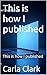This is how I published by Carla Clark