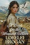 A Bride for the Wounded Miner: A Historical Western Romance Novel (Tales of Brave Western Love)