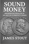 Sound Money: Preserving Wealth in an Age of Currency Chaos