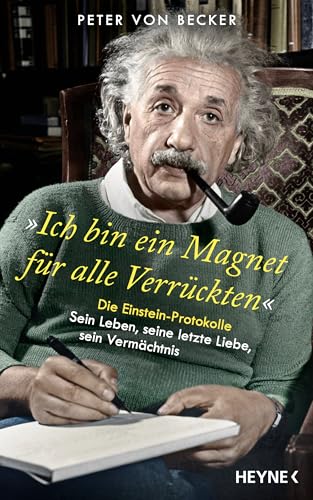 »Ich bin ein Magnet für alle Verrückten«: Die Einstein-Protokolle – Sein Leben, seine letzte Liebe, sein Vermächtnis - SPIEGEL-Bestseller (German Edition)