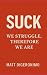 Suck: We Struggle; Therefor...