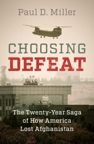 Choosing Defeat: The Twenty-Year Saga of How America Lost Afghanistan (Hardcover)