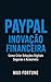 PayPal, Inovação Financeira...