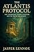 The Atlantis Protocol: Lost Technology, Global Cataclysm, and the Truth They Buried