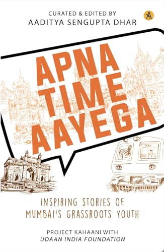 Apna Time Aayega: Inspiring Stories of Mumbai's Grassroots Youth (Kindle Edition)
