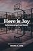 Here is Joy by Roger D Lipe