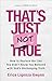 That's Just Not True: How t...