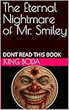 Book cover for The Eternal Nightmare of Mr. Smiley: DONT READ THIS BOOK