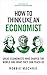 How to Think Like an Econom...