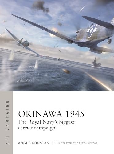 Okinawa 1945: The Royal Navy's Biggest Carrier Campaign (Osprey Air Campaign #59)