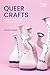 Queer Crafts by Daniel Fountain