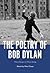 Poetry of Bob Dylan, The by Mike Chasar