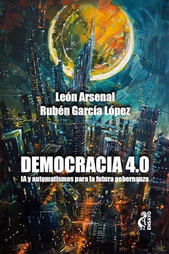Democracia 4.0: IA y automatismos para la futura gobernanza (Ensayo) (Spanish Edition)