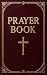 Prayer Book: A Complete Spi...