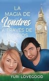 La magia de Londres a través de tus ojos (comedia romántica) by Yuri Lovegood