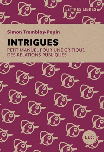 Intrigues: Petit manuel pour une critique des relations publiques (French Edition)
