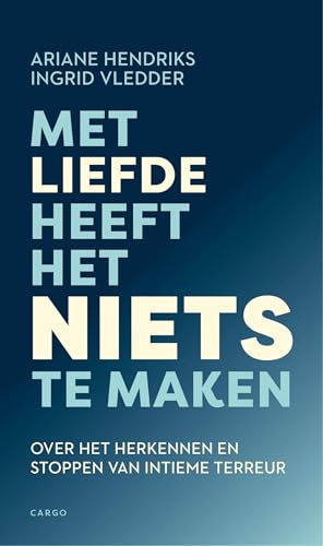 Met liefde heeft het niets te maken: Over het herkennen en stoppen van intieme terreur (Dutch Edition)