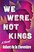 We Were Not Kings by Robert de la Chevotiere