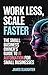 Work Less, Scale Faster by James Slaughter