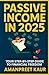 Passive Income in 2025: You...
