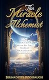 The Miracle Alchemist: Transform Your Life With 4 Key Steps to Create Miracle-Licious Manifestations The Miracle Alchemist: Transform Your Life With 4 Key Steps to Create Miracle-Licious Manifestations