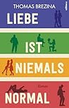 Liebe ist niemals normal by Thomas Brezina