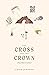 The Cross and the Crown by Chris          Johnson