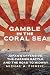 Gamble in the Coral Sea: Ja...