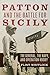 Patton and the Battle for Sicily: The General, The Navy, and Operation Husky