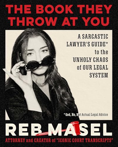 The Book They Throw at You: A Sarcastic Lawyer's Guide* to the Unholy Chaos of Our Legal System *God, No, Not Actual Legal Advice (Kindle Edition)