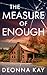 The Measure of Enough by Deonna Kay