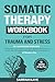 Somatic Therapy Workbook fo...