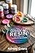 The World of Resin: The Gui...