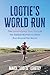 Lootie's World Run: The Extraordinary True Story of the Fastest Woman to Have Run Around the World