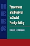 Perceptions and Behavior in Soviet Foreign Policy (Russian and East European Studies, 233)