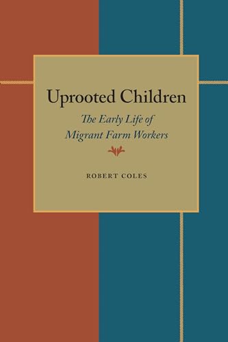 Uprooted Children : The Early Life of Migrant Farm Workers (Pittsburgh Series in Social and Labor History)