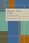 Affirmative Action at Work: Law, Politics, and Ethics (Pitt Series in Policy and Institutional Studies)