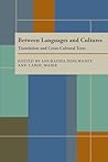 Between Languages and Cultures: Translation and Cross-Cultural Texts (Composition, Literacy, and Culture, 163)