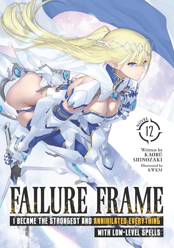 Failure Frame: I Became the Strongest and Annihilated Everything With Low-Level Spells (Light Novel) Vol. 12