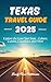 Texas Travel Guide 2025: Ex...
